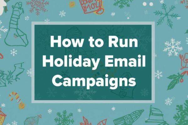 How to Run Holiday Email Campaigns That Convert in 2025 – A Positive Step-by-Step Guide for Marketers
